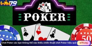 Chơi Poker các bạn không thể nào thiếu chiến thuật chơi Poker hiệu quả